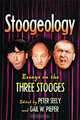 Stoogeology: Essays on the Three Stooges, Edited by Peter Seely and Gail W. Pieper 