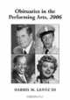 Obituaries in the Performing Arts, 2006: Film, Television, Radio, Theatre, Dance, Music, Cartoons and Pop Culture, Harris M. Lentz III 