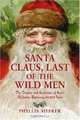 Santa Claus, Last of the Wild Men: The Origins and Evolution of Saint Nicholas, Spanning 50,000 Years, Phyllis Siefker 