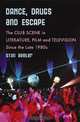 Dance, Drugs, and Escape: The Club Scene in Literature, Film and Television Since the Late 1980