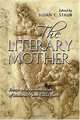 The Literary Mother: Essays on Representations of Maternity and Child Care, Susan C. Staub 