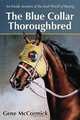 The Blue Collar Thoroughbred: An Inside Account of the Real World of Racing, Gene McCormick 