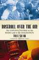 Baseball over the Air: The National Pastime on the Radio and in the Imagination, Tony Silvia 