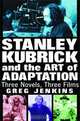 Stanley Kubrick and the Art of Adaptation: Three Novels, Three Films, Greg Jenkins 