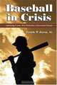 Baseball In Crisis: Spiraling Costs, Bad Behavior, Uncertain Future, Frank P. Jozsa, Jr. 