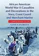 African American World War II Casualties and Decorations in the Navy, Coast Guard and Merchant Marine: A Comprehensive Record, Glenn A. Knoblock 