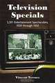 Television Specials: 3,201 Entertainment Spectaculars, 1939 Through 1993, Vincent Terrace 