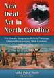 New Deal Art In North Carolina: The Murals, Sculptures, Reliefs, Paintings, Oils and Frescoes and Their, Anita Price Davis 