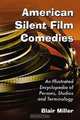 American Silent Film Comedies: An Illustrated Encyclopedia of Persons, Studios and Terminology, Blair Miller 