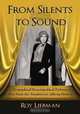 From Silents to Sound: A Biographical Encyclopedia of Performers Who Made the Transition to Talking Pictures, Roy Liebman 