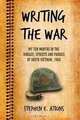 Writing the War: My Ten Months in the Jungles, Streets and Paddies of South Vietnam, 1968, Stephen E. Atkins 