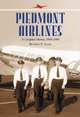 Piedmont Airlines: A Complete History, 1948-1989, Richard E. Eller 