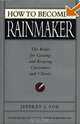 How to Become a Rainmaker: The Rules for Getting and Keeping Customers and Clients, Jeffrey J. Fox 