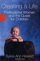 Creating a Life: Professional Women and the Quest for Children, Sylvia Ann Hewlett 