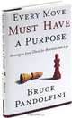 Every Move Must Have a Purpose: Strategies from Chess for Business and Life, Bruce Pandolfini, Hyperion 