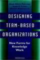Designing Team-Based Organizations : New Forms for Knowledge Work (Jossey-Bass Management Series), Susan Albers Mohrman, Susan G. Cohen, Allan M. Mohrman 