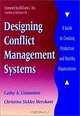 Designing Conflict Management Systems : A Guide to Creating Productive and Healthy Organizations (Jossey-Bass Conflict Resolution Series), Cathy A. Costantino, Christina Sickles Merchant 