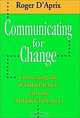Communicating for Change (Jossey-Bass Management Series), Roger D