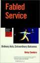 Fabled Service : Ordinary Acts, Extraordinary Outcomes (Warren Bennis Executive Briefing Series), Bonnie Jameson, Betsy Sanders 