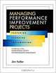 Managing Performance Improvement Projects : Preparing, Planning, Implementing, Jim Fuller 