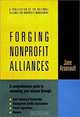 Forging Nonprofit Alliances : A Comprehensive Guide to Enhancing Your Mission Through Joint Ventures & Partnerships, Management Service Organizations, ... Bass Nonprofit and Public Management Series.), Jane Arsenault 