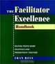Facilitator Excellence, Handbook : Helping People Work Creatively and Productively Together, Fran Rees 