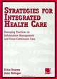 Strategies for Integrated Health Care : Emerging Practices in Information Management and Cross-Continuum Care, Erica Drazen, Jane Metzger 