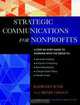 The Jossey-Bass Guide to Strategic Communications for Nonprofits : A Step-by-Step Guide to Working with the Media to Generate Publicity, Enhance Fundr ... -Bass Nonprofit and Public Management Series), Kathy Bonk, Henry Griggs, Emily Tynes 