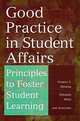 Good Practice in Student Affairs : Principles to Foster Student Learning (Jossey-Bass Higher and Adult Education Series), Gregory S. Blimling, Elizabeth J. Whitt 
