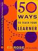 50 Ways to Teach Your Learner, Ed Rose 