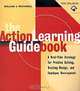 The Action Learning Guidebook: A Real-Time Strategy for Problem Solving Training Design, and Employee, William J. Rothwell 