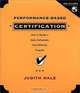Performance-Based Certification : How to Design a Valid, Defensible, and Cost Effective Program, Judith Hale, Judith Hale 