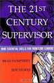 The 21st Century Supervisor : Nine Essential Skills for Developing Frontline Leaders, Brad Humphrey, Jeff Stokes, Brad Humphrey, Jeff Stokes 