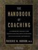 The Handbook of Coaching: A Comprehensive Resource Guide for Managers, Executives, Consultants, and HR, Frederic M. Hudson, Frederic M. Hudson 