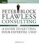 Flawless Consulting: A Guide to Getting Your Expertise Used, Peter Block 