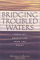 Bridging Troubled Waters : Conflict Resolution From the Heart, Michelle LeBaron 