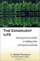 The Congruent Life : Following the Inward Path to Fulfilling Work and Inspired Leadership, C. Michael Thompson, C. Michael Thompson 
