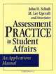 Assessment Practice in Student Affairs: An Applications Manual, John H. Schuh, M. Lee Upcraft, M. Lee Upcraft, John H. Schuh 