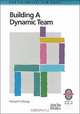 Building a Dynamic Team : A Practical Guide to Maximizing Team Performance(High Performance Team), Richard Y. Chang, Richard Y. Chang 