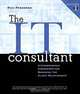 The IT Consultant : A Commonsense Framework for Managing the Client Relationship, Rick Freedman, Rick Freeman 