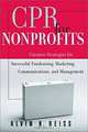 CPR for Nonprofits: Creating Strategies for Successful Fundraising, Marketing, Communications and Management, Alvin H. Reiss, Alvin H. Reiss 