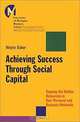 Achieving Success Through Social Capital: Tapping Hidden Resources in Your Personal and Business Networks, Wayne E. Baker, Wayne E. Baker 