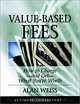 Value-Based Fees : How to ChargeA?and GetA?What You
