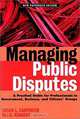 Managing Public Disputes: A Practical Guide for Professionals in Government, Business and Citizen