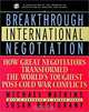 Breakthrough International Negotiation: How Great Negotiators Transformed the World