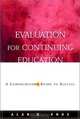 Evaluation for Continuing Education : A Comprehensive Guide to Success (Jossey-Bass Higher and Adult Education Series), Alan B. Knox 