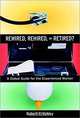 Rewired, Rehired, or Retired? A Global Guide for the Experienced Worker, Robert K. Critchley 