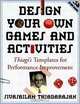 Design Your Own Games and Activities : Thiagi
