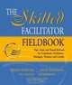 The Skilled Facilitator Fieldbook : Tips, Tools, and Tested Methods for Consultants, Facilitators, Managers, Trainers, and Coaches (Jossey Bass Business and Management Series), Roger Schwarz 
