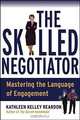 The Skilled Negotiator : Mastering the Language of Engagement, Kathleen Reardon 